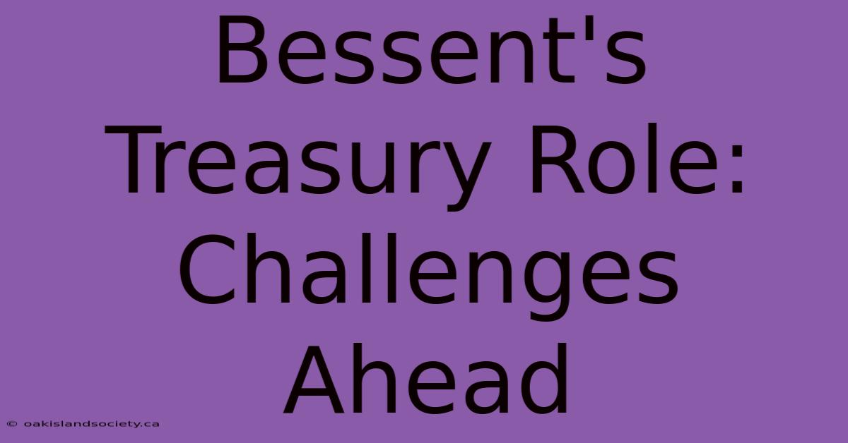 Bessent's Treasury Role: Challenges Ahead