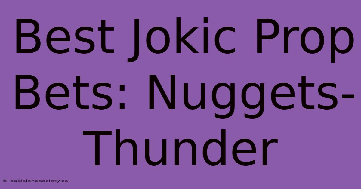 Best Jokic Prop Bets: Nuggets-Thunder