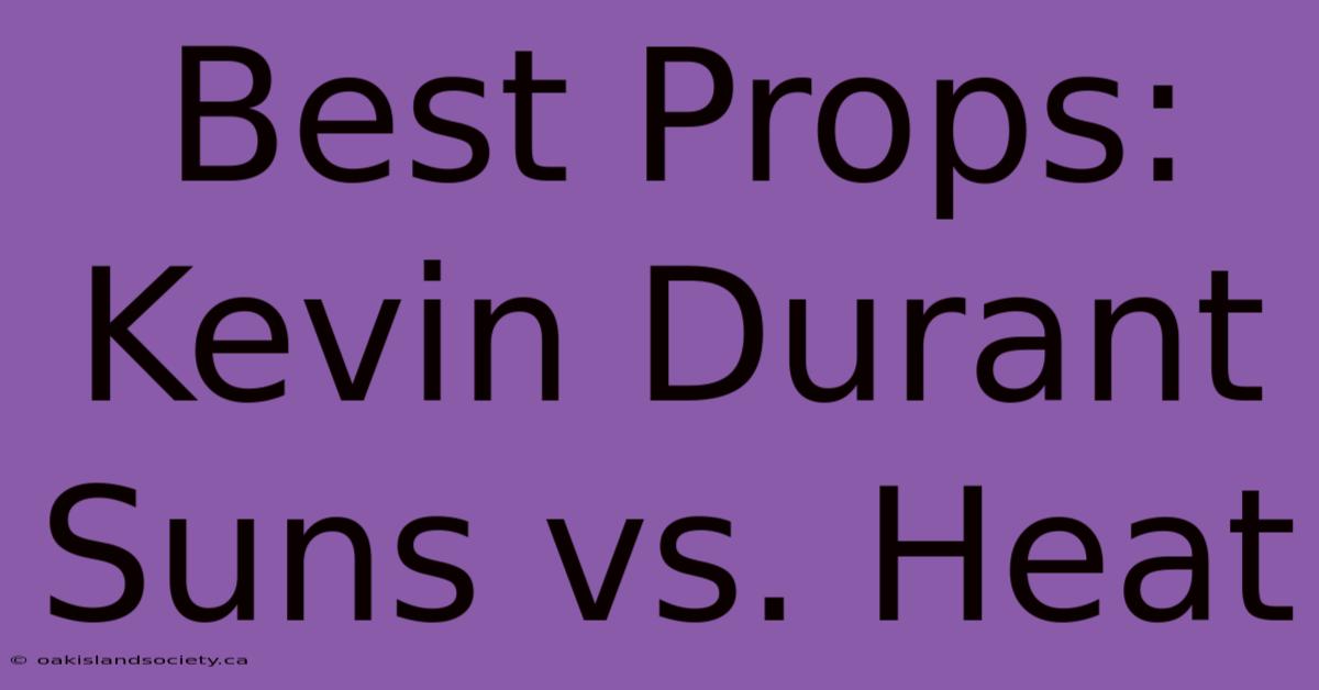 Best Props: Kevin Durant Suns Vs. Heat