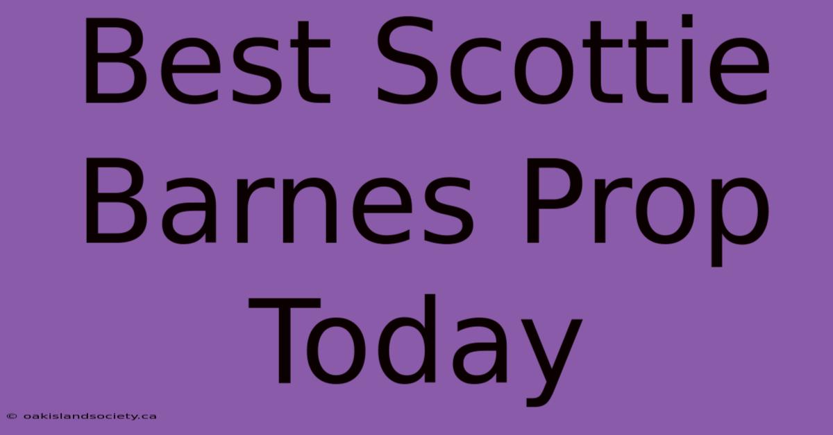 Best Scottie Barnes Prop Today