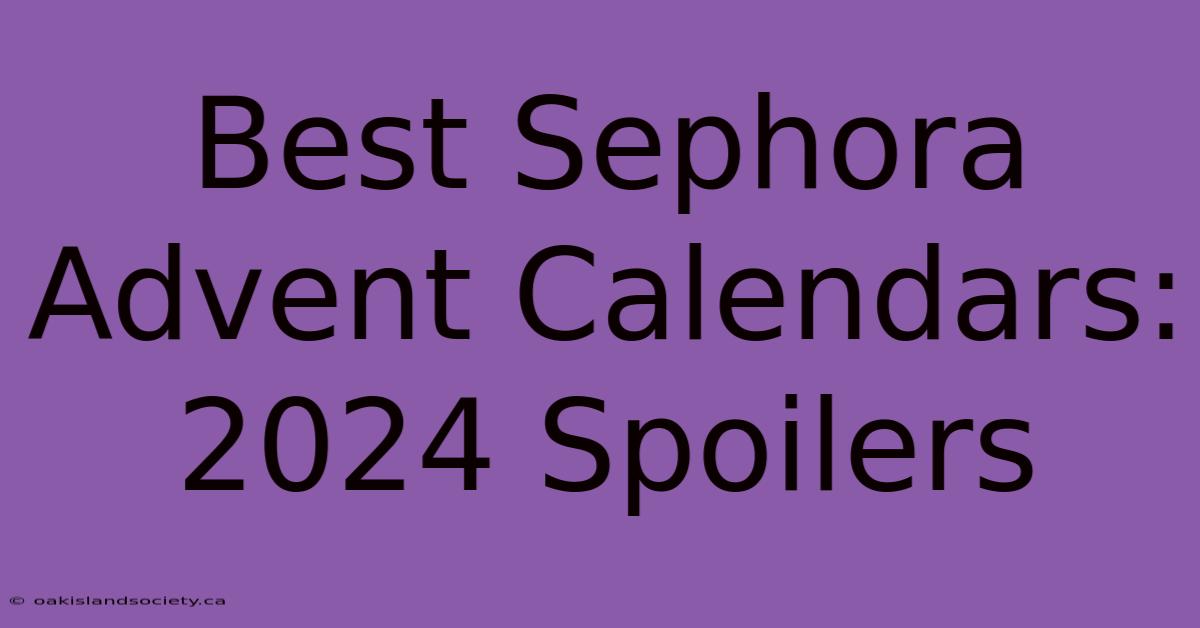 Best Sephora Advent Calendars: 2024 Spoilers