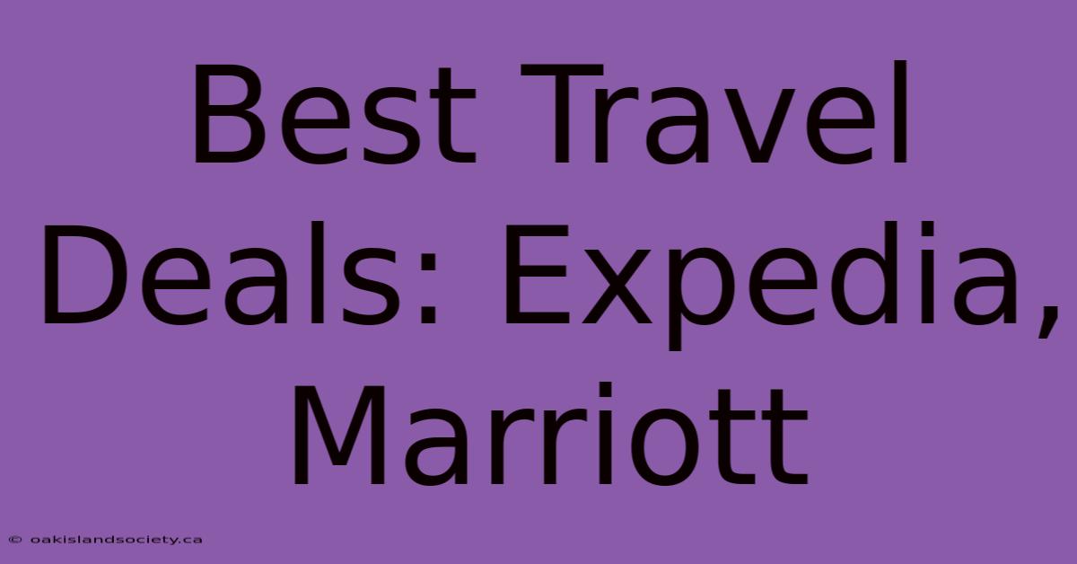 Best Travel Deals: Expedia, Marriott