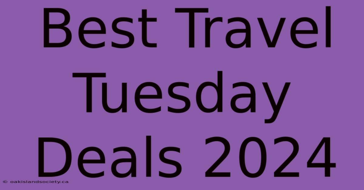 Best Travel Tuesday Deals 2024