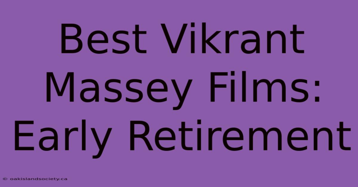 Best Vikrant Massey Films: Early Retirement