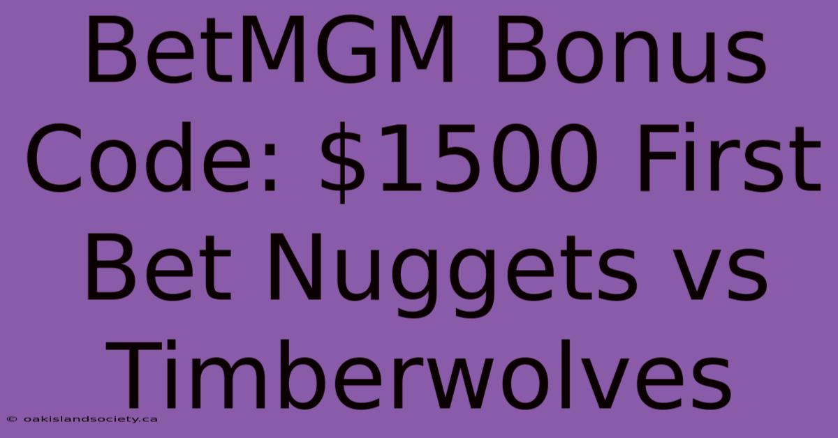 BetMGM Bonus Code: $1500 First Bet Nuggets Vs Timberwolves