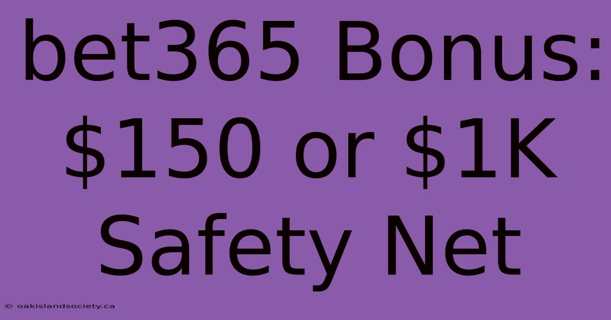 Bet365 Bonus: $150 Or $1K Safety Net