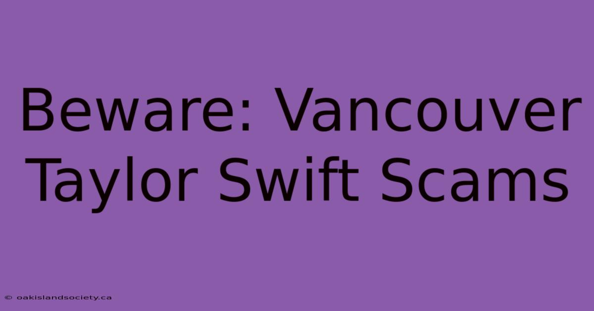 Beware: Vancouver Taylor Swift Scams