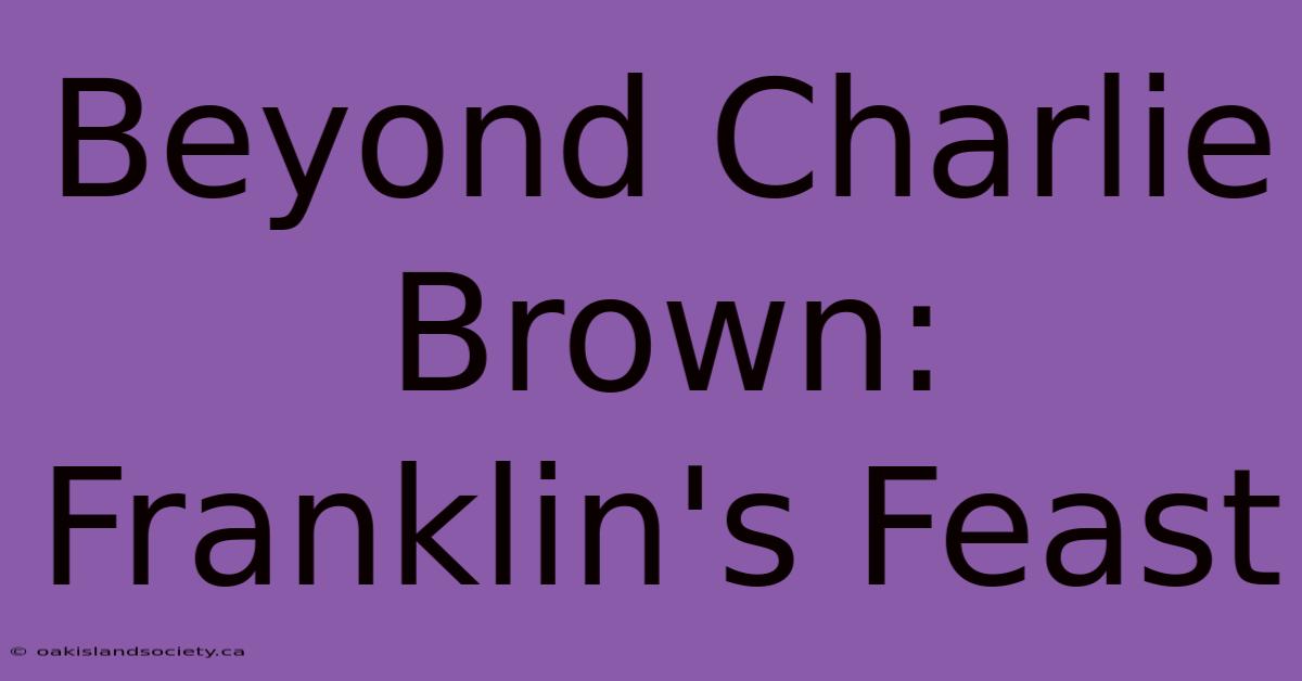 Beyond Charlie Brown: Franklin's Feast