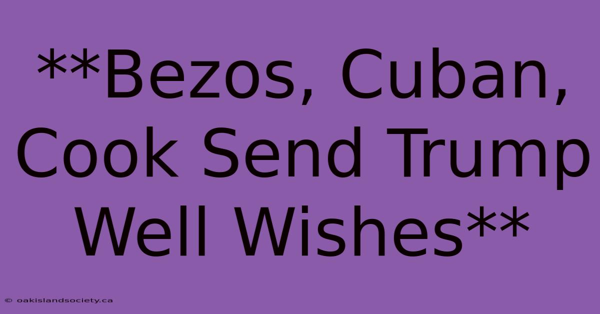 **Bezos, Cuban, Cook Send Trump Well Wishes**