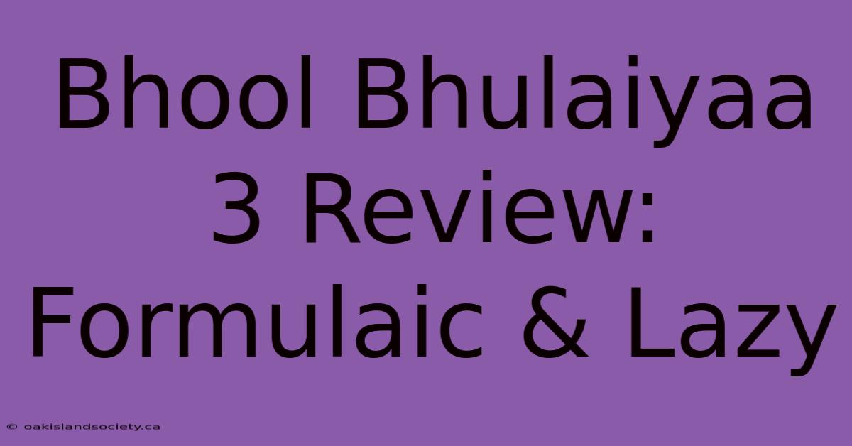 Bhool Bhulaiyaa 3 Review: Formulaic & Lazy