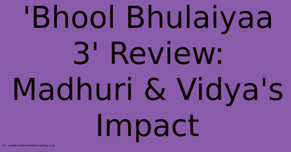 'Bhool Bhulaiyaa 3' Review: Madhuri & Vidya's Impact 