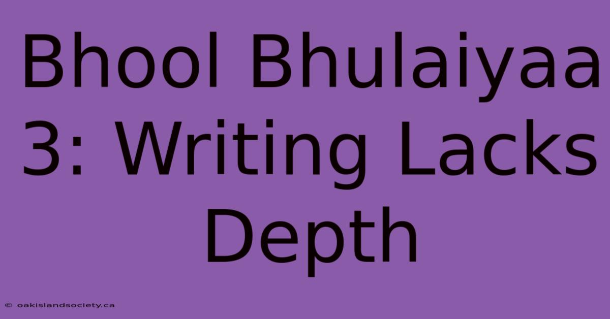 Bhool Bhulaiyaa 3: Writing Lacks Depth 