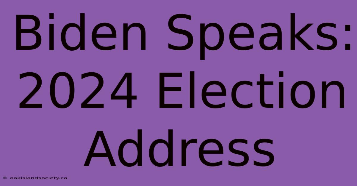 Biden Speaks: 2024 Election Address