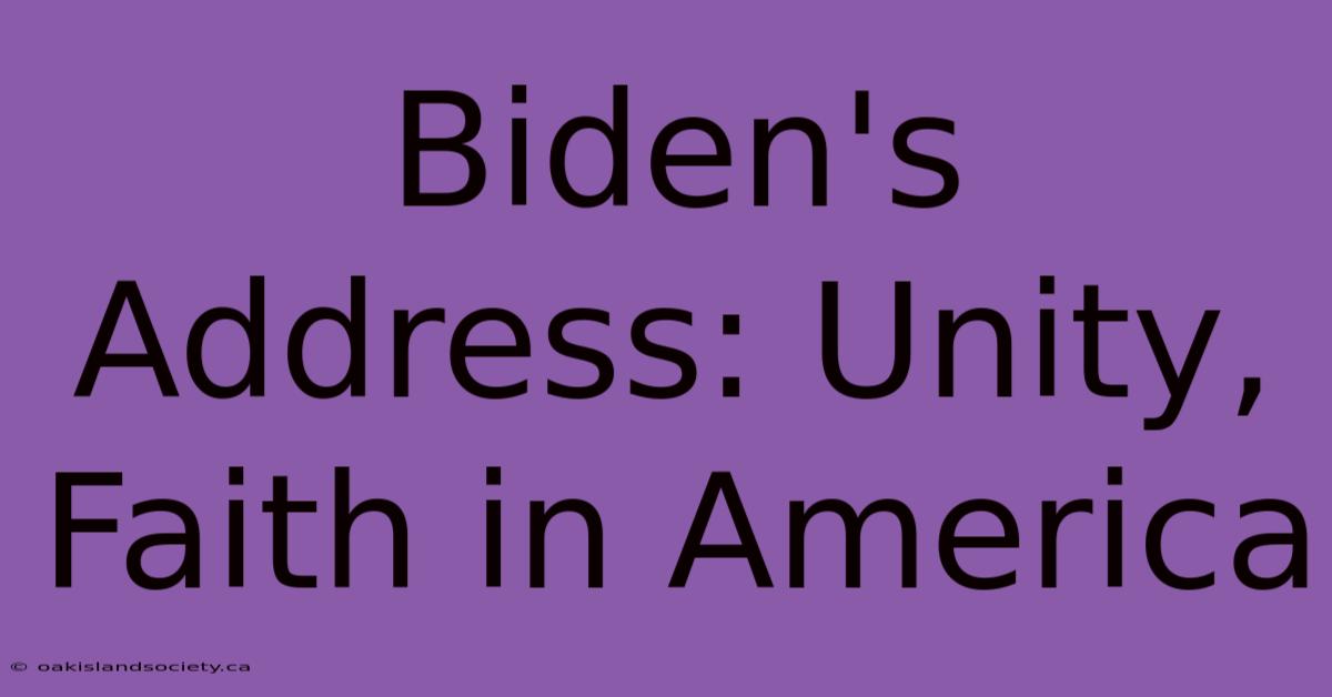 Biden's Address: Unity, Faith In America