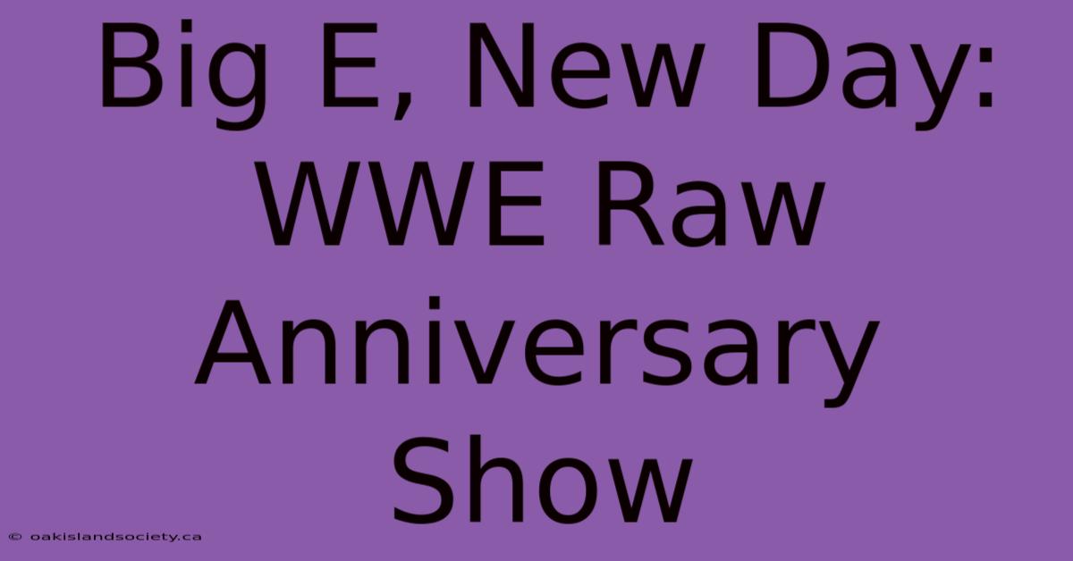 Big E, New Day: WWE Raw Anniversary Show