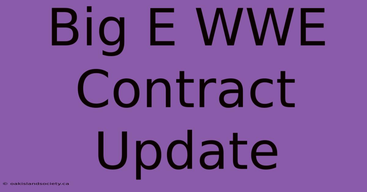 Big E WWE Contract Update