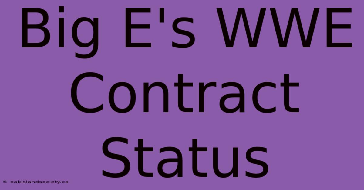 Big E's WWE Contract Status