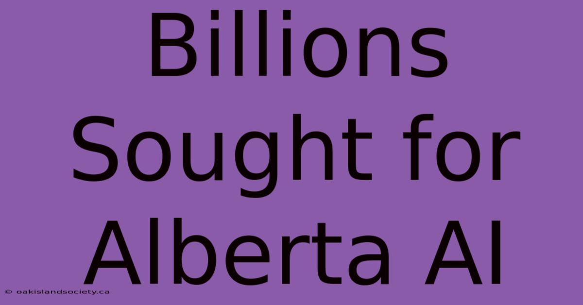 Billions Sought For Alberta AI