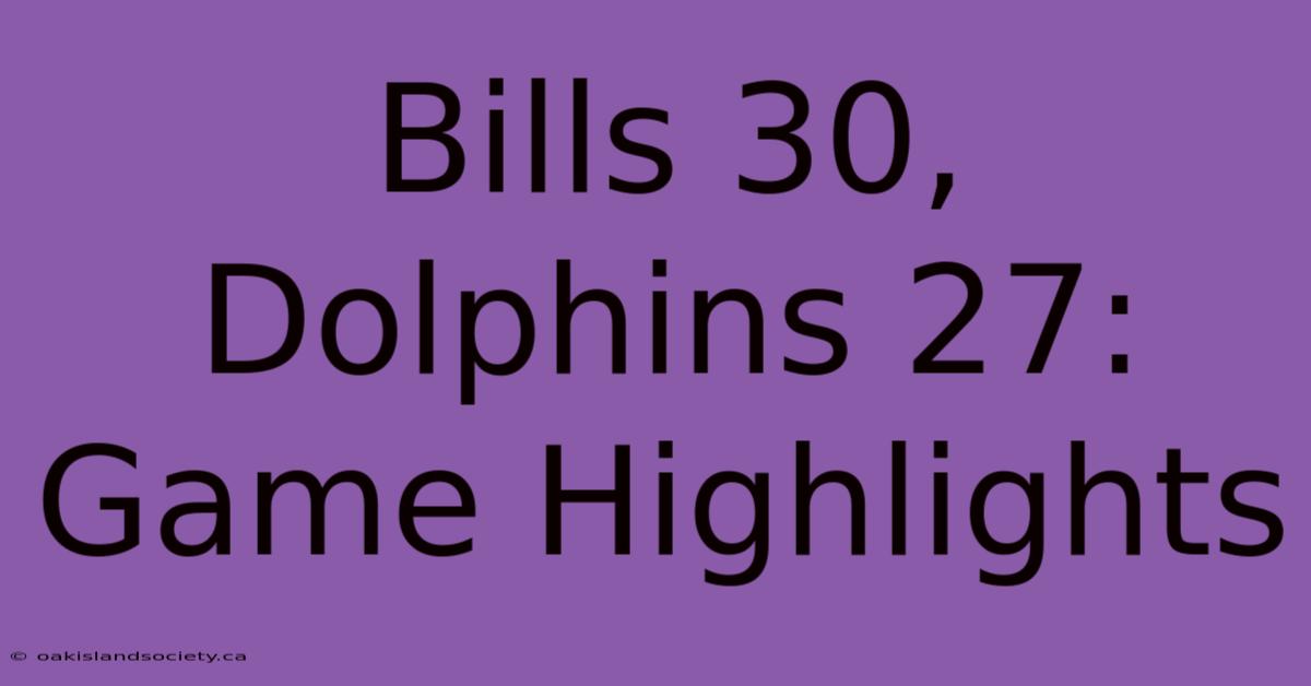 Bills 30, Dolphins 27: Game Highlights