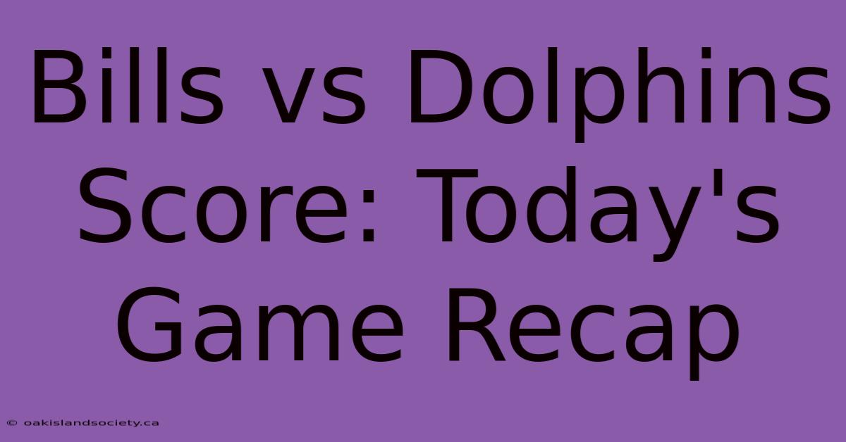 Bills Vs Dolphins Score: Today's Game Recap