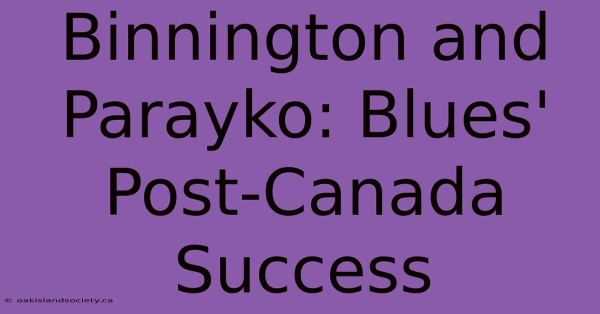 Binnington And Parayko: Blues' Post-Canada Success