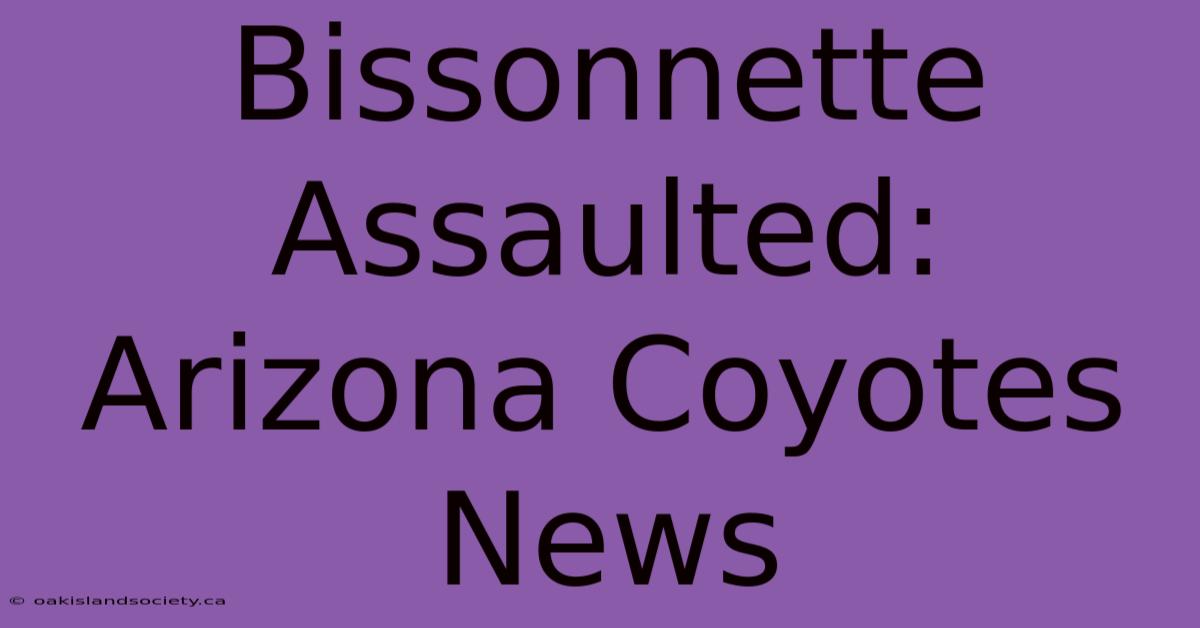 Bissonnette Assaulted: Arizona Coyotes News