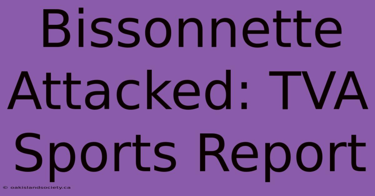 Bissonnette Attacked: TVA Sports Report