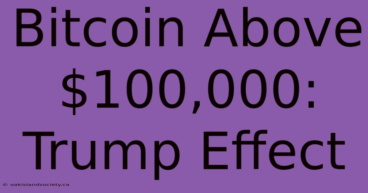 Bitcoin Above $100,000: Trump Effect