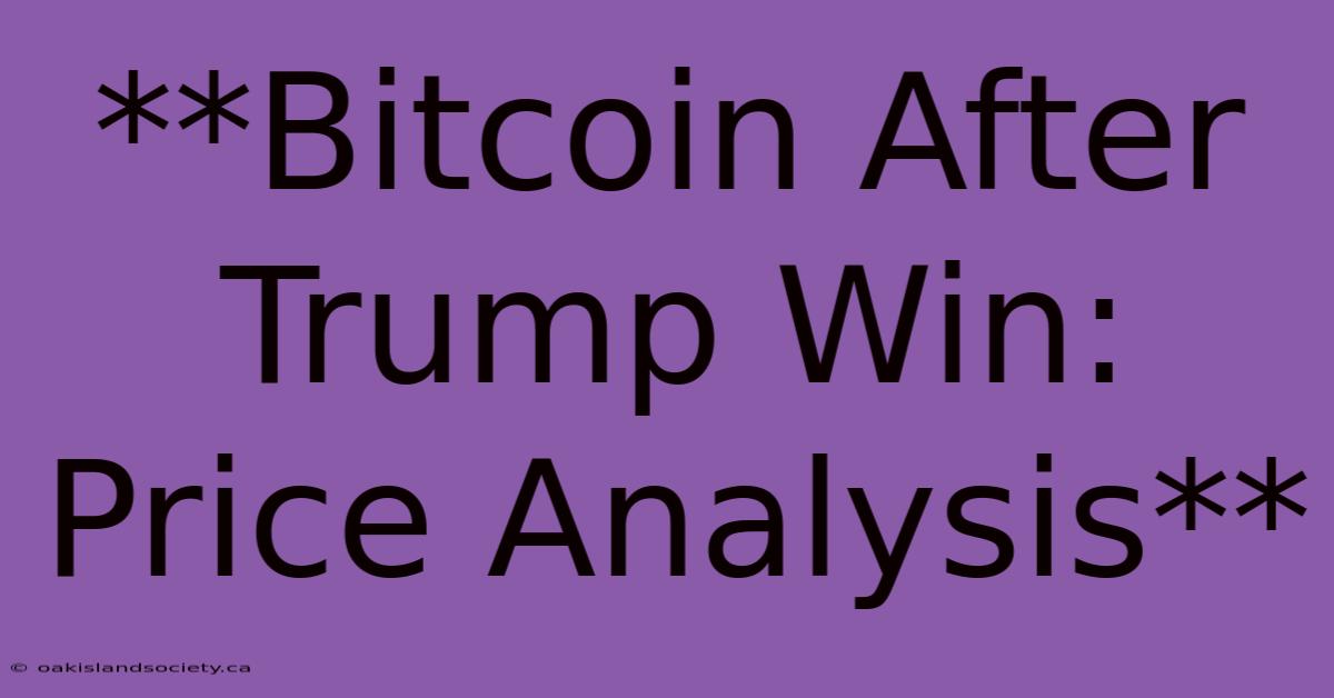 **Bitcoin After Trump Win: Price Analysis**