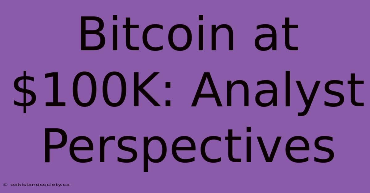 Bitcoin At $100K: Analyst Perspectives