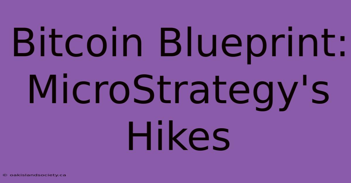 Bitcoin Blueprint: MicroStrategy's Hikes