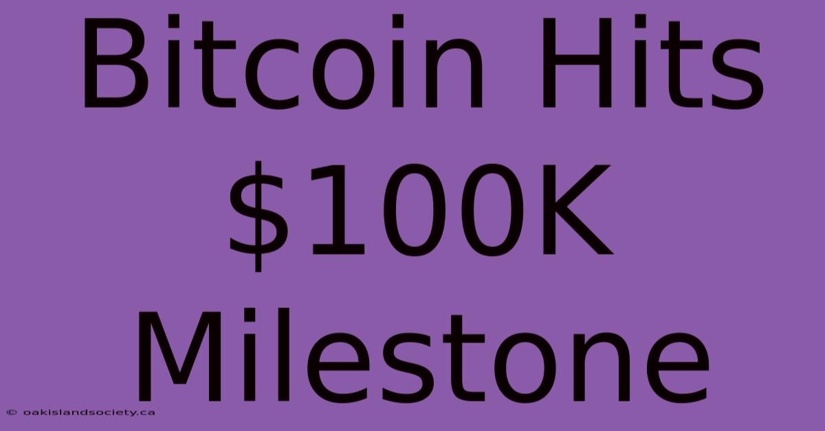 Bitcoin Hits $100K Milestone