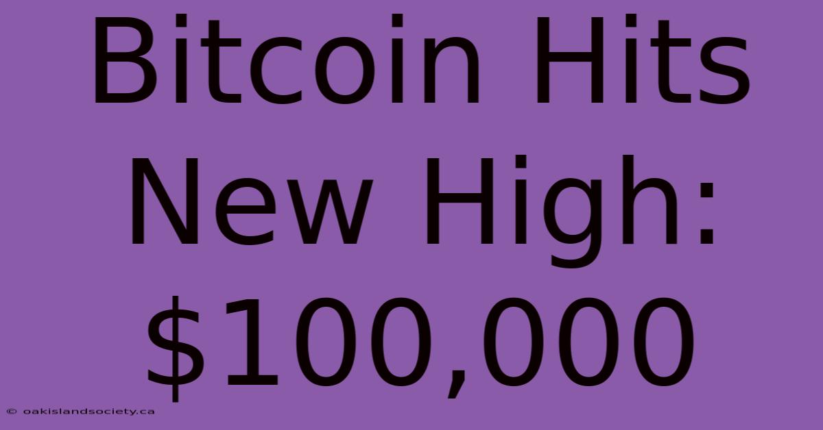 Bitcoin Hits New High: $100,000