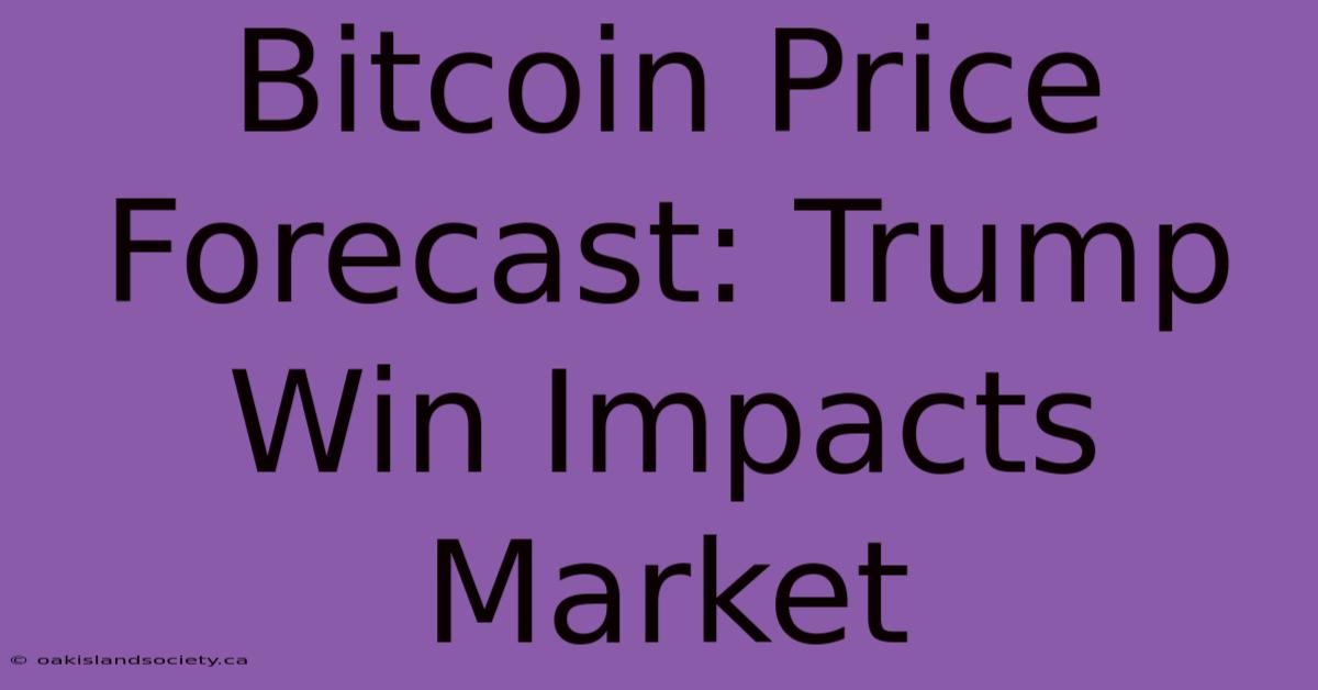 Bitcoin Price Forecast: Trump Win Impacts Market 