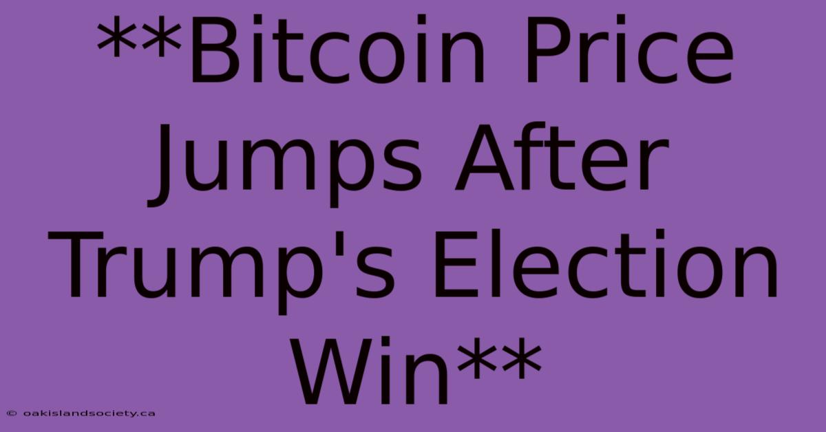 **Bitcoin Price Jumps After Trump's Election Win** 