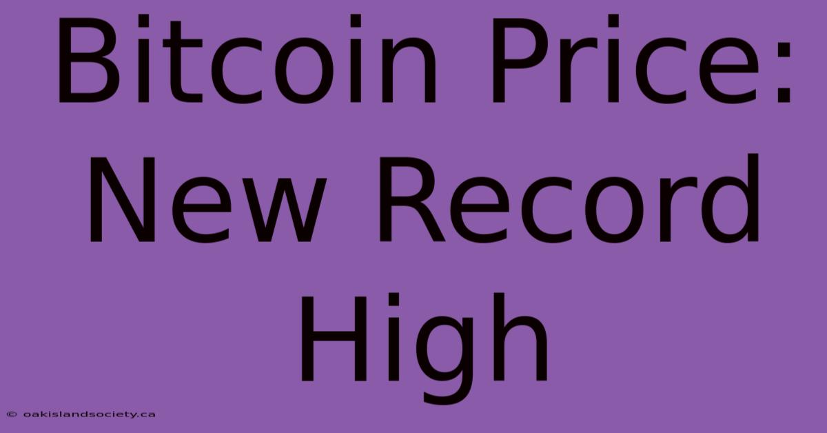 Bitcoin Price: New Record High