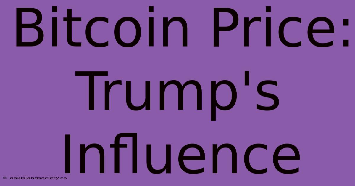 Bitcoin Price: Trump's Influence