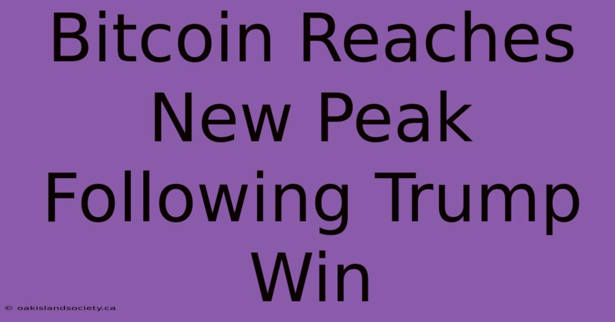 Bitcoin Reaches New Peak Following Trump Win 