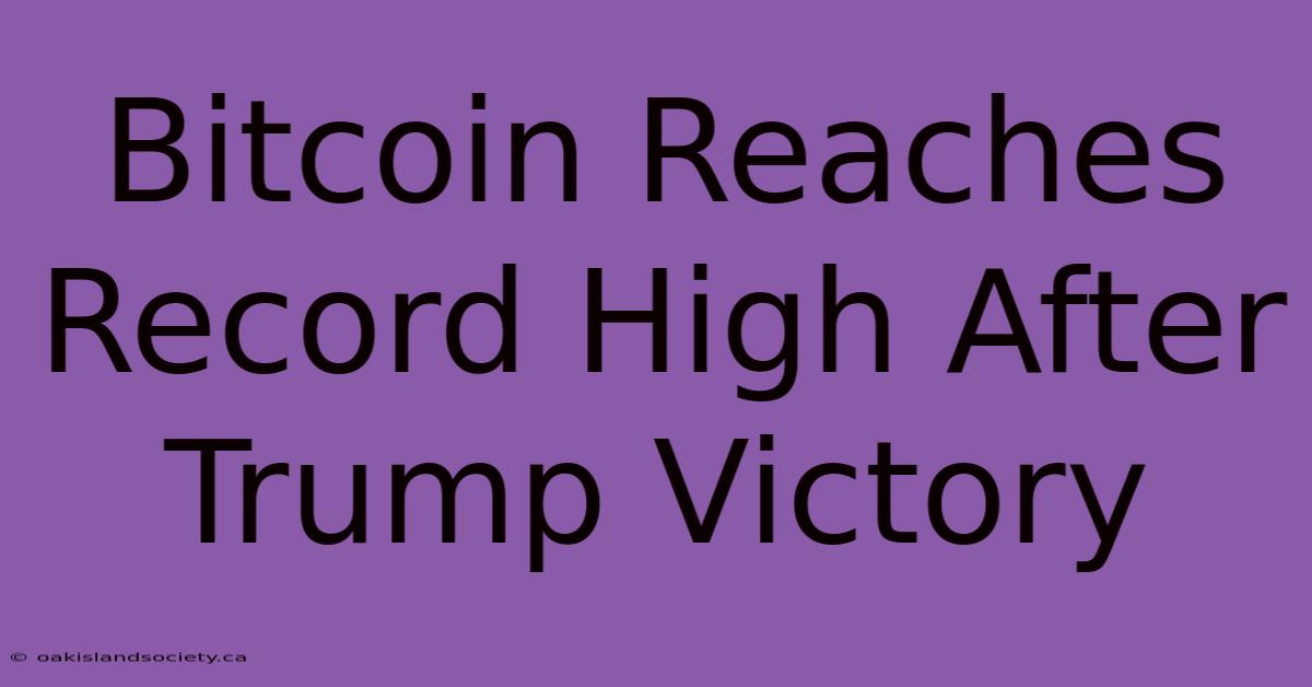 Bitcoin Reaches Record High After Trump Victory 