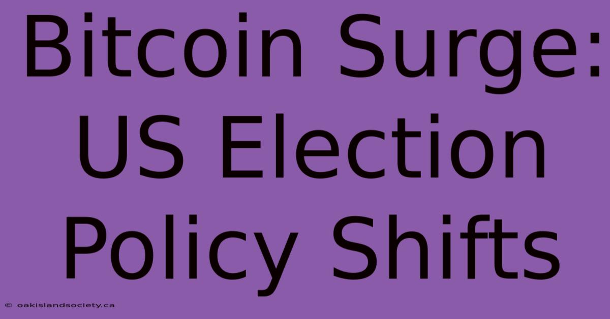 Bitcoin Surge: US Election Policy Shifts 