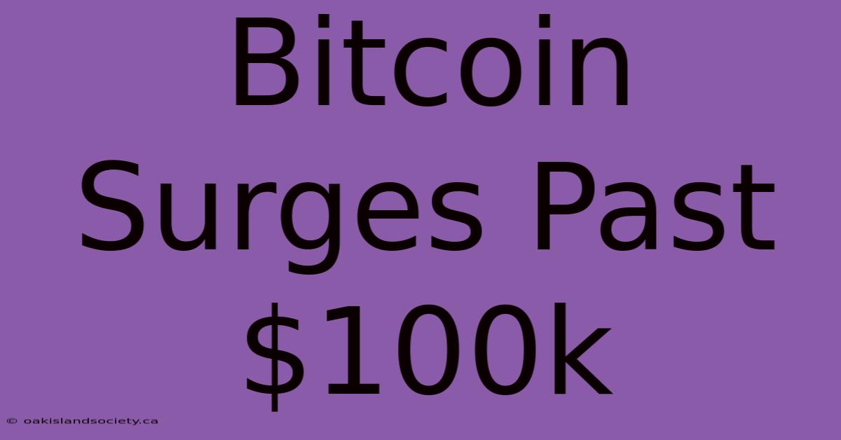 Bitcoin Surges Past $100k