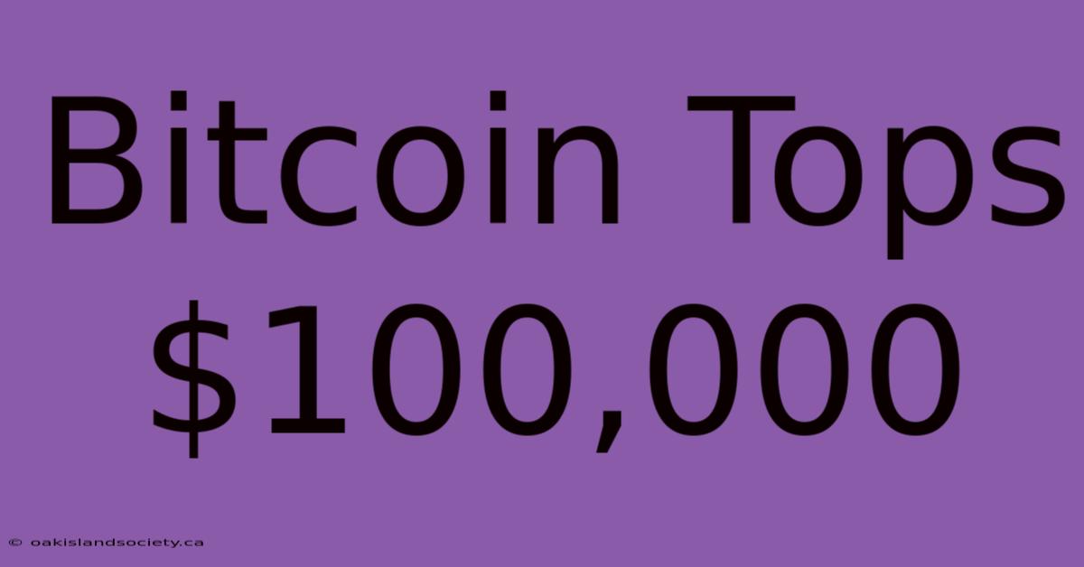 Bitcoin Tops $100,000