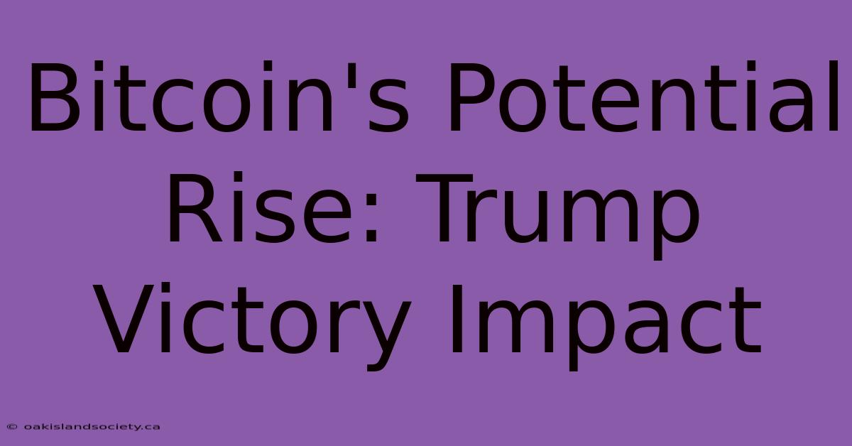 Bitcoin's Potential Rise: Trump Victory Impact