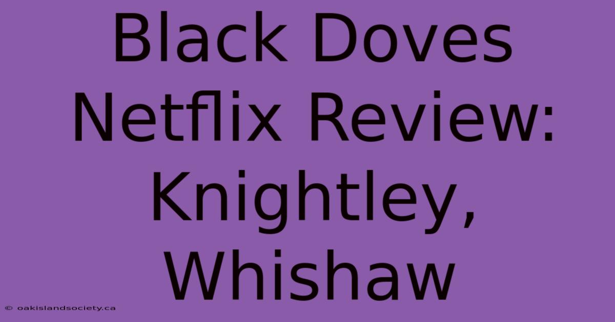 Black Doves Netflix Review: Knightley, Whishaw