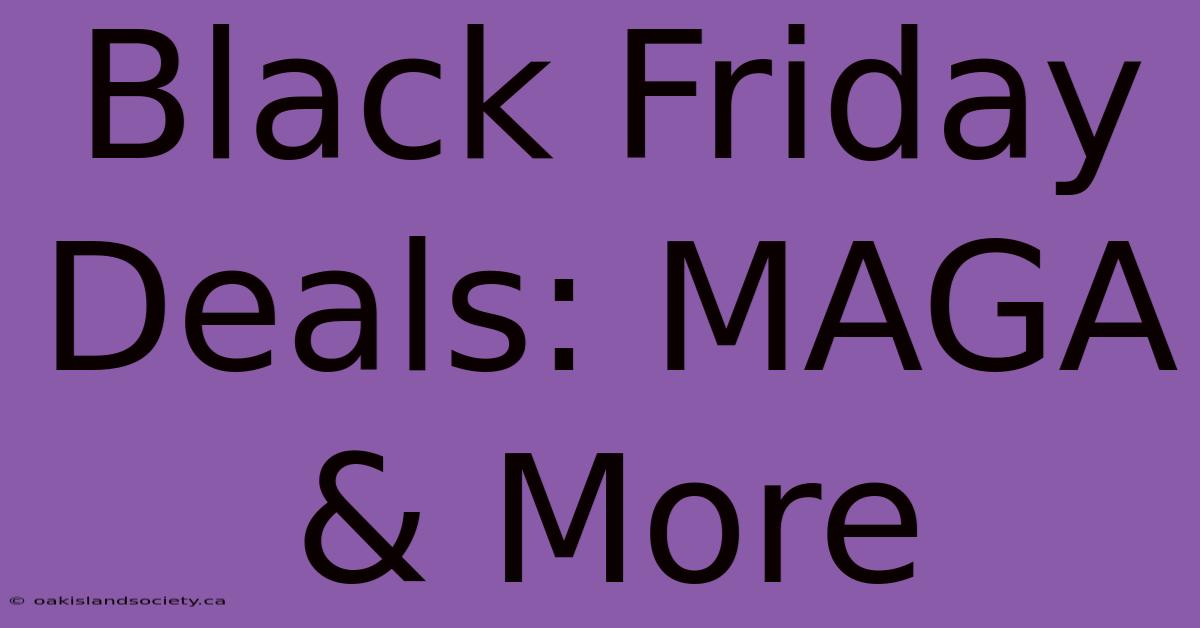 Black Friday Deals: MAGA & More