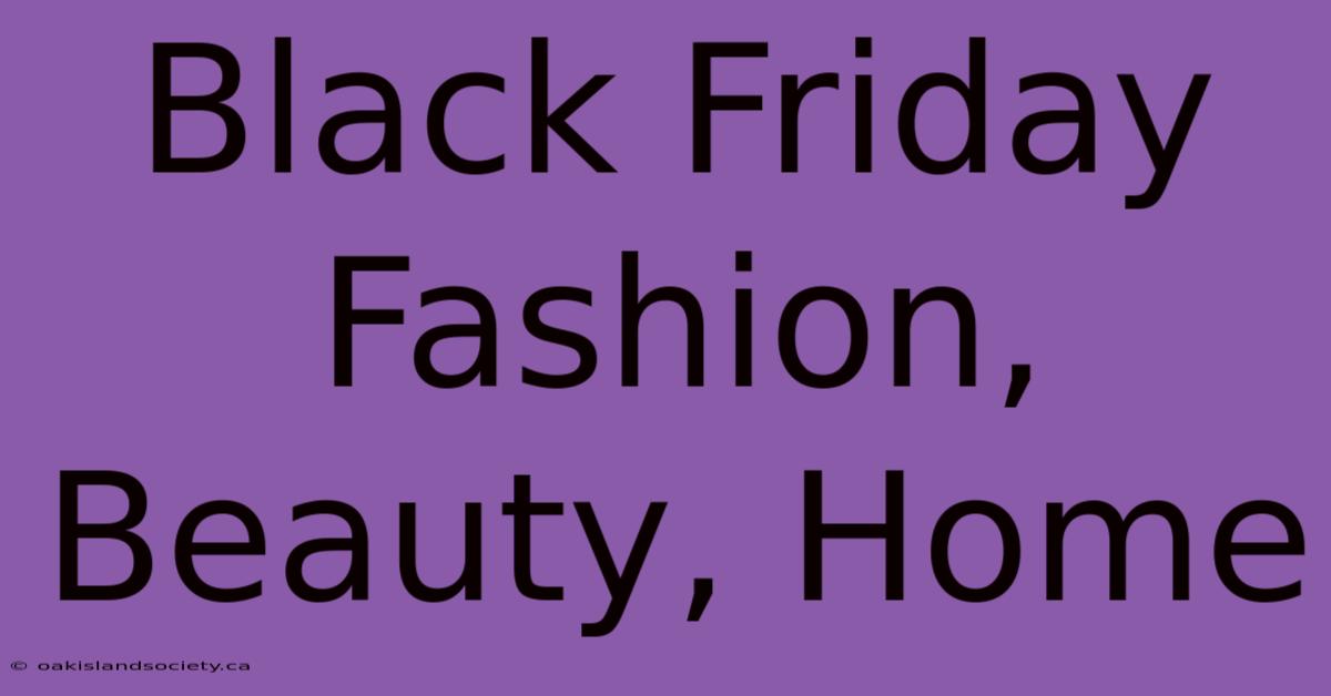 Black Friday Fashion, Beauty, Home