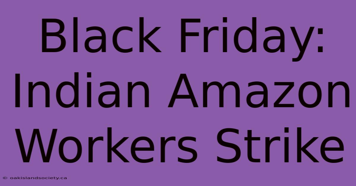 Black Friday: Indian Amazon Workers Strike