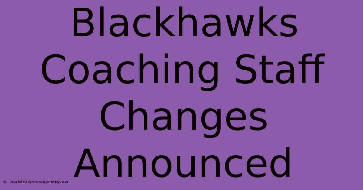 Blackhawks Coaching Staff Changes Announced