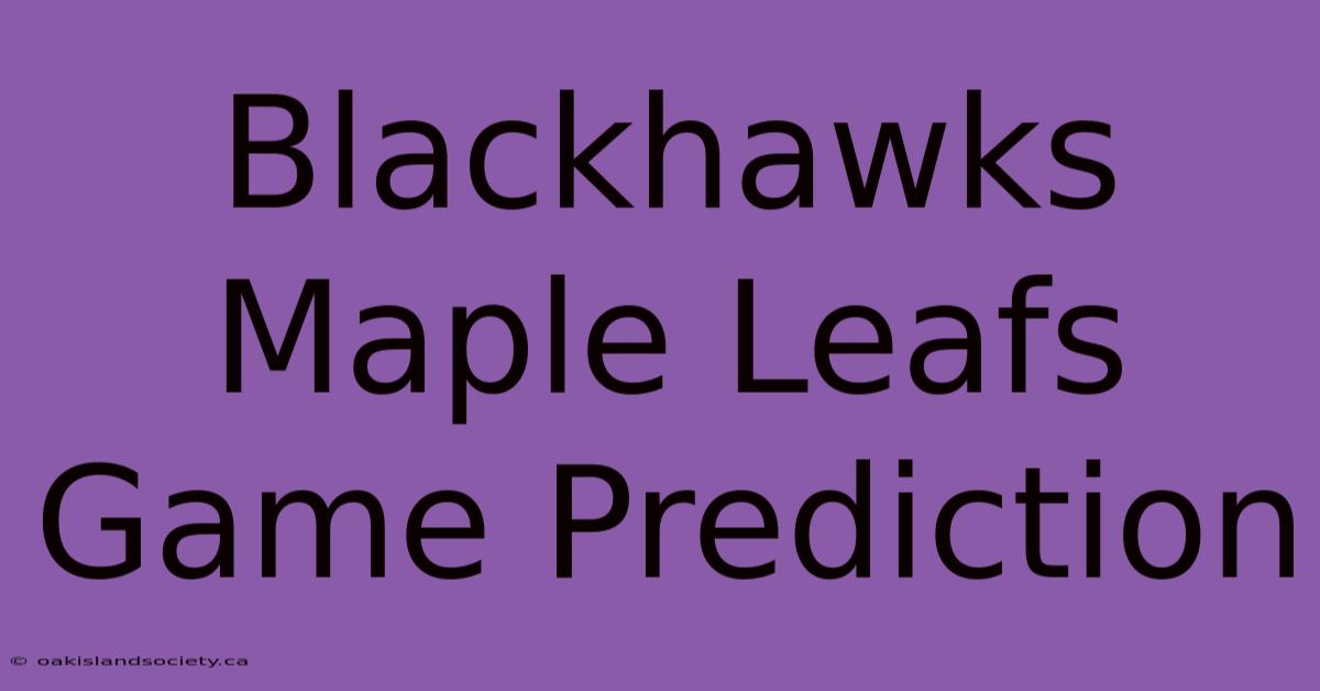 Blackhawks Maple Leafs Game Prediction