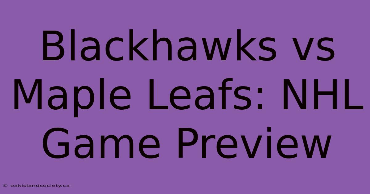 Blackhawks Vs Maple Leafs: NHL Game Preview